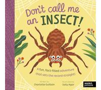 Don't Call Me an Insect!: A fun, fact-filled adventure that sets the record straight!