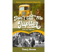 Don't Call Me Jupiter - Book One "Tightrope": Memoir of a Reluctant Hippie Kid
