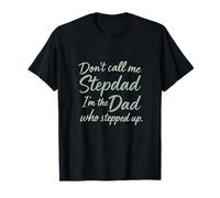 Don't Call Me Stepdad - Dad Who Stepped Up T-Shirt