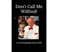 Don't Call Me Wilfred!: An Autobiography by Sam Hall
