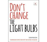 Don'T Change The Light Bulbs: A Compendium Of Expertise From The Uk S Most Switched-On Educators (Paperback) Rachel W Jones, (Auteur)