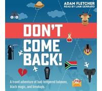 Don't Come Back: A Funny Travel Adventure of Bad-Tempered Baboons, Black Magic, and Breakups