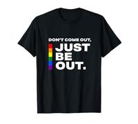 Don't Come Out Just Be Out - Citation de Motivation LGB Pride T-Shirt