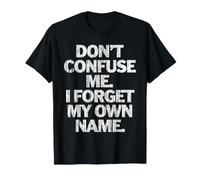 Don't Confuse Me I Forget My Own Name Drôle Sarcastique T-Shirt