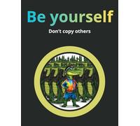 Don't Copy Others. Be Yourself: Motivational And Inspirational Notebook