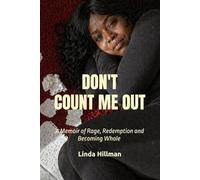 Don't Count Me Out: A Memoir of Rage, redemption and Becoming Whole