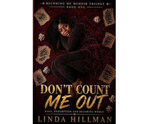 Don't Count Me Out: Rage, redemption and Becoming Whole