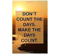 Don't Count The Days. Make The Days Count.: College Ruled Composition Notebook With Motivational Sayings - Meandering River At Sunrise