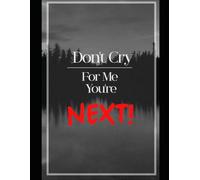 Don't cry for me, you're NEXT!