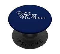 Don't Deport Me Bruh Deporting Immigration Support Immigration PopSockets PopGrip Adhésif