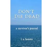 Don't Die Dead: A Survivor's Journal