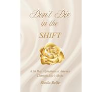 Don't Die in the Shift: A 26-Day Alphabetical Journey Through Life’s Shifts