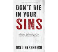 Don't Die in Your Sins: A Simple Explanation of the Best News Known to Mankind