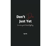 Don't Die, Just Yet: for when you’re tired of fighting