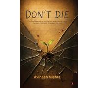 Don't Die: The Final Manual for Living Fully and Solving Life's Hardest Problems, Wherever You Are