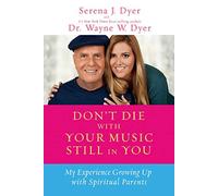 [[Don't Die with Your Music Still in You: My Experience Growing Up with Spiritual Parents]] [By: Dyer, Serena J.; Dyer, Wayne] [May, 2014]