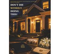 Don't Die Without Doing This!: Estate Planning, Life Insurance, Funeral Preparation, and Protecting What You Leave Behind