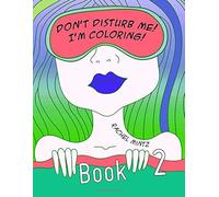 Don't Disturb Me! I'm Coloring! Book 2: Collection Of Wildlife Beauty, Marine Life, Birds, Landscapes, Abstract Mandalas And More