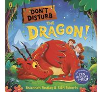 Don't Disturb the Dragon: from the author of the Ten Minutes to Bed series