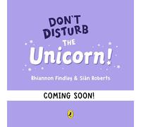 Don't Disturb the Unicorn: From the author of the Ten Minutes to Bed series