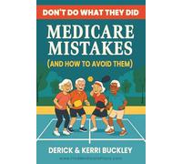 Don't Do What They Did: Medicare Mistakes (and how to avoid them)