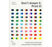 Don't dream it. Print it! Vom kreativen Konzept zum perfekten Printprodukt