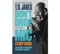 Dont Drop the Mic Study Guide by T. D. Jakes T. D. Jakes (Auteur)
