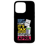 Don't Even Ask I Can't It's Tax Season My Life CV April Coque pour iPhone 15 Pro Max
