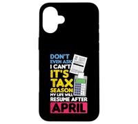 Don't Even Ask I Can't It's Tax Season My Life CV April Coque pour iPhone 16 Plus