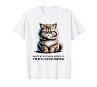 Don't Even Think About It, Im Decafeinated Funny Cat T-Shirt