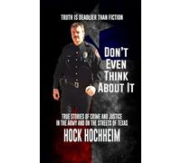 Don't Even Think About It: Memories and Confessions of a Former Military and Texas Lawman, Private Investigator and Body Guard