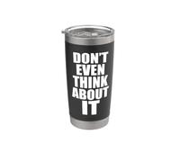 Don't Even Think About It N'y Pense Même Pas Non Gobelet isotherme en acier inoxydable double paroi