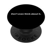 Don't Even Think About It n'y Pense Même Pas Non PopSockets PopGrip Adhésif