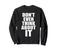 Don't Even Think About It n'y Pense Même Pas Non Sweatshirt