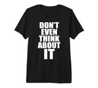 Don't Even Think About It n'y Pense Même Pas Non T-Shirt Haut de Gamme