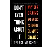 Don't Even Think About It: Why Our Brains Are Wired to Ignore Climate Change