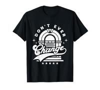 Don't Ever Change! T-Shirt