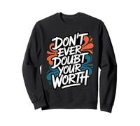 Don't Ever Doubt Your Worth - Citation de Motivation Sweatshirt