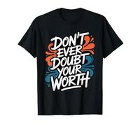 Don't Ever Doubt Your Worth - Citation de Motivation T-Shirt