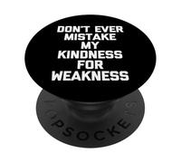 Don't Ever Mistake My Kindness for Faiakness - Dicton drôle PopSockets PopGrip Adhésif