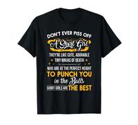 Don't Ever Piss Off A Short Girl! They are The Best T-Shirt