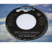 Don't Ever Say Goodbye - Rick Derringer 7" 45