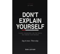 DON'T EXPLAIN YOURSELF: 25 Laws on Silence, Boundaries, and the People Who Demand Your Reasons