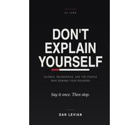 DON'T EXPLAIN YOURSELF: 25 Laws on Silence, Boundaries, and the People Who Demand Your Reasons