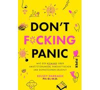 Don't f*cking panic: Was dir niemand über Angststörungen, Panikattacken und Depressionen erzählt | Die bekannte Mental-Health-Aktivistin klärt über das auf, was Ärztinnen und Therapeuten verschweigen.