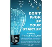 Don't F@&k Up Your Startup: A Story Of Adversity, Creating, And Winning!