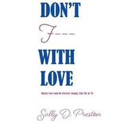 Dont F with Love Master Love and Be Forever Young Like Me at 78 - Sally D PRESTON - Amazon Digital Services LLC KDP - Livre en Anglais Sally D PRESTONSally D PRESTON (Auteur)