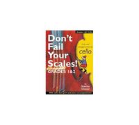 Don't Fail Your Scales!: Scale And Arpeggio Pieces For Cello, Grades 1 & 2