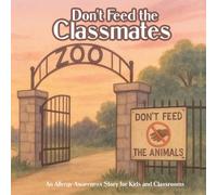 Don't Feed the Classmates: An Allergy Awareness Story for Kids and Classrooms