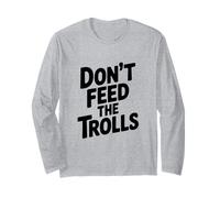 Don't Feed The Trolls Funny Internet Humour Manche Longue